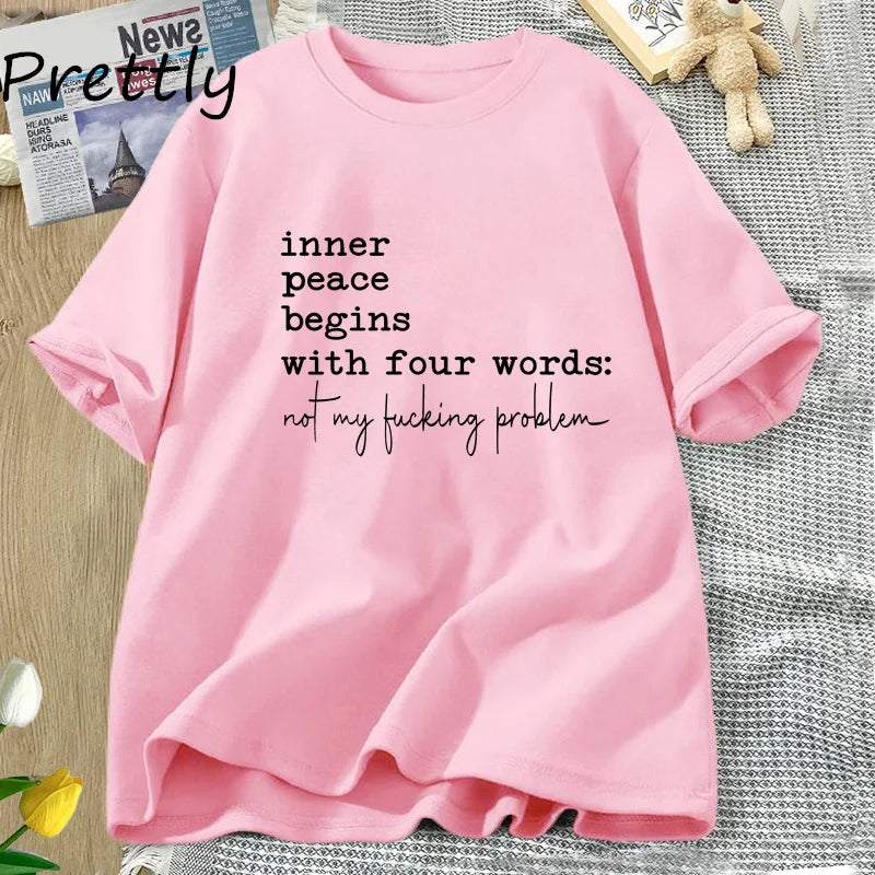 Inner Peace Begins with Four Words T-shirts Funny Quote Sassy T Shirt Women Men Cotton Tshirt Womens Oversize T-shirt Streetwear